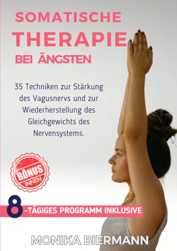 Somatische Therapie bei Ängsten: 35 Techniken zur Stärkung des Vagusnervs und zur Wiederherstellung des Gleichgewichts des Nervensystems. (Ganzheitliche Editionen) von epubli