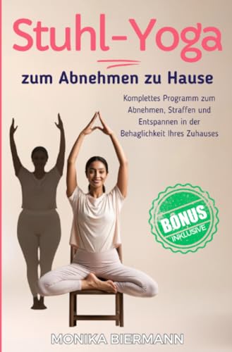 Stuhl Yoga zum Abnehmen zu Hause: Komplettes Programm zum Abnehmen, Straffen und Entspannen in der Behaglichkeit Ihres Zuhauses von epubli