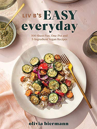 Liv B's Easy Everyday: 100 Sheet-pan, One-pot and 5-ingredient Vegan Recipes
