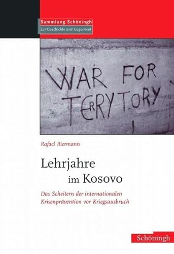 Lehrjahre im Kosovo: Das Scheitern der internationalen Krisenprävention vor Kriegsausbruch (Sammlung Schöningh zur Geschichte und Gegenwart)