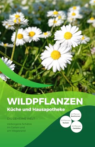 Wildpflanzen für Küche und Hausapotheke: Verborgene Schätze im Garten und am Wegesrand, Bestimmen und Zubereiten für Küche und Hausapotheke von Independently published