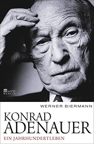 Konrad Adenauer: Ein Jahrhundertleben von Rowohlt Berlin