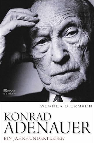 Konrad Adenauer: Ein Jahrhundertleben von Rowohlt