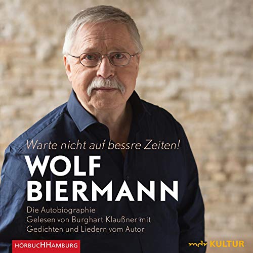 Warte nicht auf bessre Zeiten!: Die Autobiographie: 10 CDs
