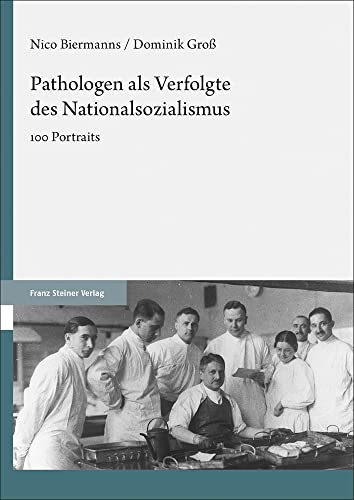 Pathologen als Verfolgte des Nationalsozialismus: 100 Portraits von Franz Steiner Verlag