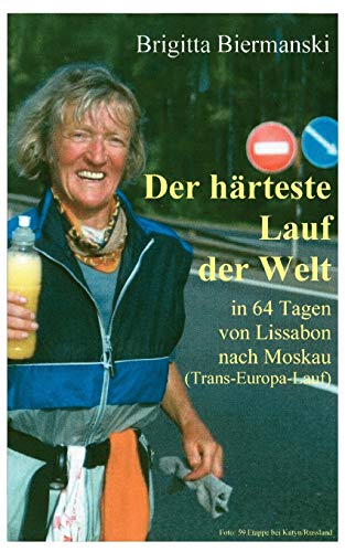 Der härteste Lauf der Welt: In 64 Tagen von Lissabon nach Moskau (Trans Europa Lauf)