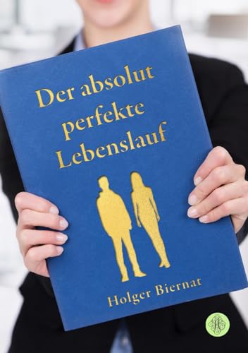 Der absolut perfekte Lebenslauf: Warum Sie ihn nicht werden schreiben können, aber wie Sie Ihrem Ziel erheblich näherkommen