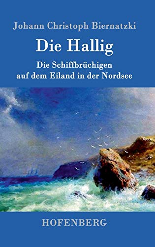 Die Hallig: oder Die Schiffbrüchigen auf dem Eiland in der Nordsee von Hofenberg