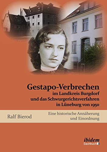 Gestapo-Verbrechen im Landkreis Burgdorf und das Schwurgerichtsverfahren in Lüneburg von 1950: Eine historische Annäherung und Einordnung