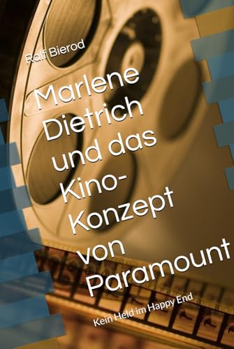 Marlene Dietrich und das Kino-Konzept von Paramount: Kein Held im Happy End von Independently published