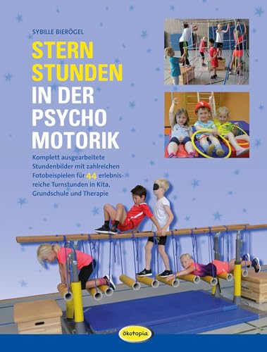 Sternstunden in der Psychomotorik: Komplett ausgearbeitete Stundenbilder mit zahlreichen Fotobeispielen für 44 erlebnisreiche Turnstunden in Kita, Grundschule und Therapie Sternstunden in der Psychomotorik: Komplett ausgearbeitete Stundenbilder mit zahlreichen Fotobeispielen für 44 erlebnisreiche Turnstunden in Kita, Grundschule und Therapie