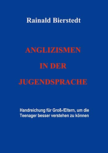 Anglizismen in der Jugendsprache: Handreichung für Groß-/Eltern, um Teenager besser verstehen zu können von Books on Demand GmbH