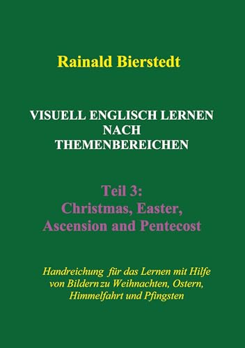 Visuell Englisch lernen nach Themenbereichen. Teil 3: Handreichung für das Lernen mit Hilfe von Bildern zu den Themen Christmas, Easter, Ascension (Himmelfahrt) und Pentecost (Pfingsten) von BoD – Books on Demand