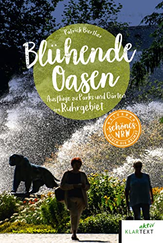 Blühende Oasen: Ausflüge zu den schönsten Parks und Gärten im Ruhrgebiet (Schönes NRW) Blühende Oasen: Ausflüge zu den schönsten Parks und Gärten im Ruhrgebiet (Schönes NRW)