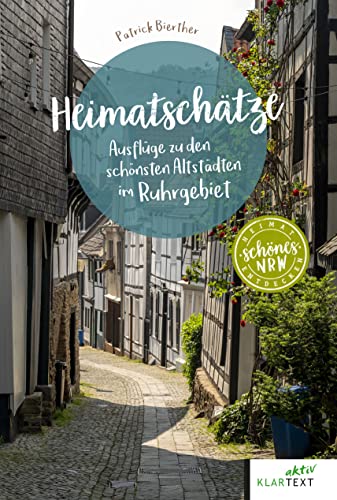 Heimatschätze Ruhrgebiet: Ausflüge zu den schönsten Altstädten (Schönes NRW) von Klartext