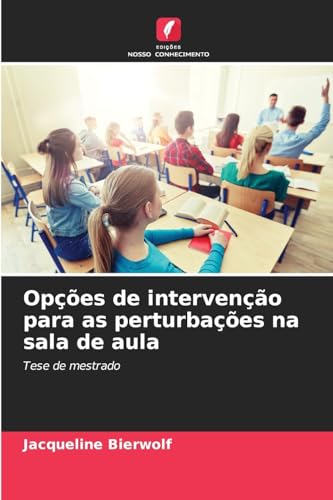 Opções de intervenção para as perturbações na sala de aula: Tese de mestrado von Edições Nosso Conhecimento