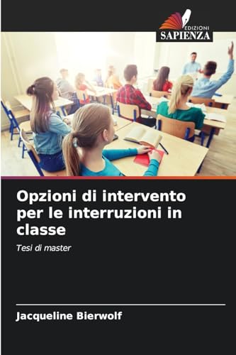 Opzioni di intervento per le interruzioni in classe: Tesi di master von Edizioni Sapienza