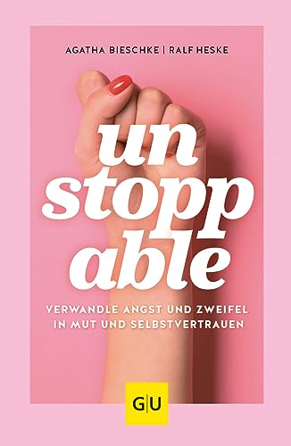 UNSTOPPABLE: Verwandle Angst und Zweifel in Mut und Selbstvertrauen (GU Mind & Soul Einzeltitel) von GRÄFE UND UNZER Verlag GmbH