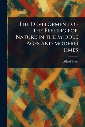 The Development of the Feeling for Nature in the Middle Ages and Modern Times von Anson Street Press