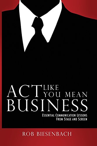 Act Like You Mean Business: Essential Communication Lessons from Stage and Screen Act Like You Mean Business: Essential Communication Lessons from Stage and Screen von Raphel Marketing.