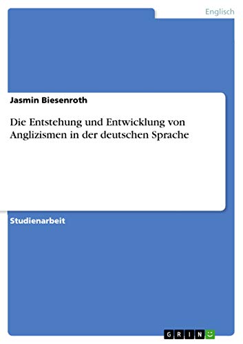 Die Entstehung und Entwicklung von Anglizismen in der deutschen Sprache