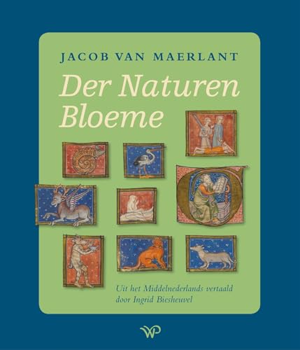 Der Naturen Bloeme: Uit het Middelnederlands vertaald door Ingrid Biesheuvel Der Naturen Bloeme: Uit het Middelnederlands vertaald door Ingrid Biesheuvel von Walburg Pers B.V., Uitgeverij