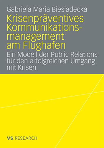 Krisenpräventives Kommunikationsmanagement am Flughafen: Ein Modell der Public Relations für den Erfolgreichen Umgang mit Krisen