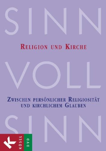 SinnVollSinn - Religion an Berufsschulen. DVD 5: Religion und Kirche: Zwischen persönlicher Religiosität und kirchlichem Glauben