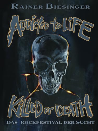 ADDICTED to LIFE - KILLED by DEATH: Das Rockfestival der Sucht von Independently published