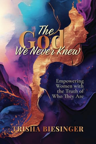 The God We Never Knew: Empowering Women with the Truth of Who They Are von Joan of Arc Publishing