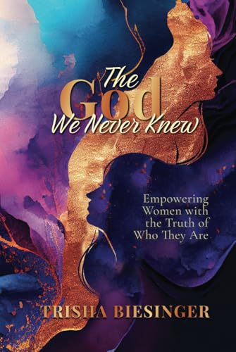 The God We Never Knew: Empowering Women with the Truth of Who They Are von Joan of Arc Publishing