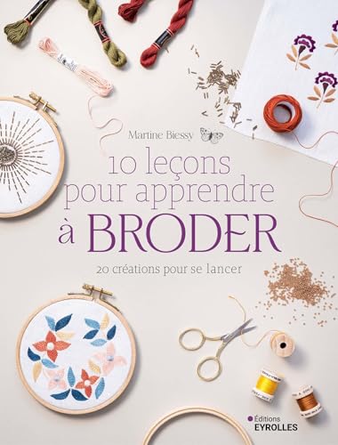 10 leçons pour apprendre à broder: 20 créations pour se lancer