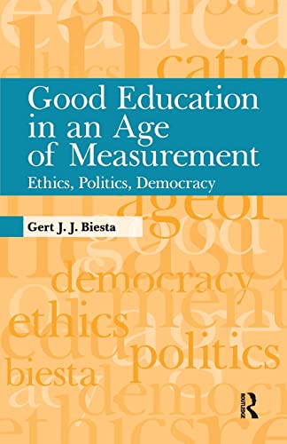 Good Education in an Age of Measurement: Ethics, Politics, Democracy (Interventions: Education, Philosophy, and Culture) (Interventions: Education, Philosophy & Culture)