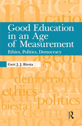 Good Education in an Age of Measurement: Ethics, Politics, Democracy (Interventions: Education, Philosophy, and Culture) (Interventions: Education, Philosophy & Culture)