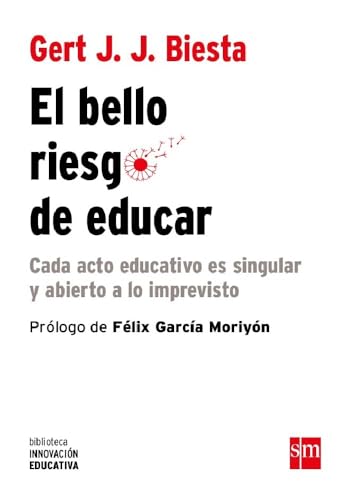 El bello riesgo de educar : cada acto educativo es singular y abierto a lo imprevisto (Biblioteca Innovación Educativa, Band 20)