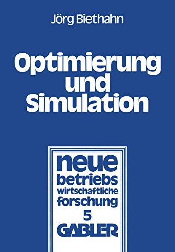 Optimierung und Simulation: Anwendung Verschiedener Optimierungsverfahren Auf E. Stochast. Lagerhaltungsproblem (Neue Betriebswirtschaftliche ... forschung (nbf), 5, Band 5)