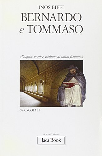 Bernardo e Tommaso. «Duplice vertice sublime di unica fiamma» (Già e non ancora. Opuscoli, Band 12) von GIÀ E NON ANCORA. OPUSCOLI