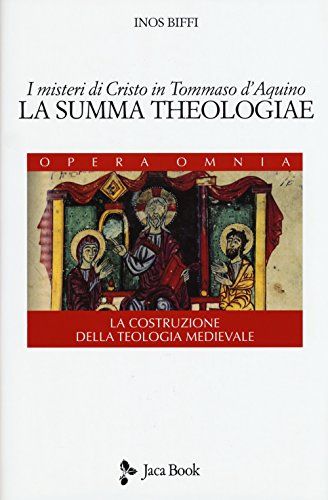 I misteri di Cristo in Tommaso d'Aquino. «La Summa Theologiae». La costruzione della teologia medievale (Di fronte e attr. Opera omnia Inos Biffi) von DI FRONTE E ATTR. OPERA OMNIA INOS BIFFI
