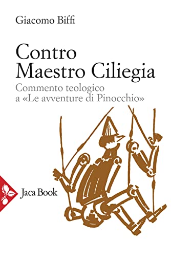 Contro Maestro Ciliegia. Commento teologico a «Le avventure di Pinocchio» (Pensiero cristiano) von Jaca Book