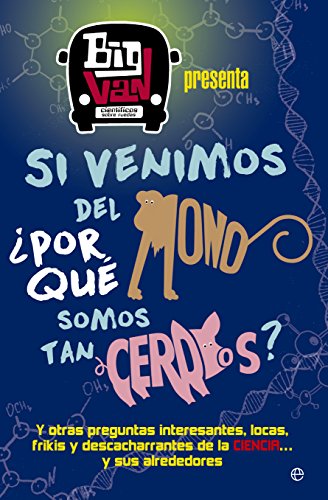 Si venimos del mono, ¿por qué somos tan cerdos? : y otras preguntas interesantes, locas, frikis y descacharrantes de la ciencia-- y sus alrededores (Fuera de colección)