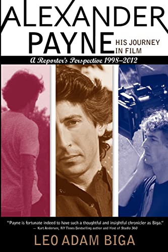Alexander Payne: His Journey in Film: A Reporter's Perspective, 1998 - 2012 von Inside Stories LLC