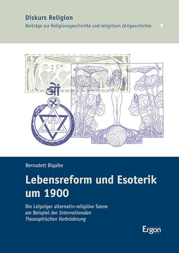 Lebensreform und Esoterik um 1900: Die Leipziger alternativ-religiöse Szene am Beispiel der Internationalen Theosophischen Verbrüderung (Diskurs Religion) von Ergon Verlag