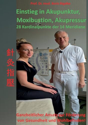 Einstieg in Akupunktur, Moxibustion, Akupressur: 28 Kardinalpunkte der 14 Meridiane von BoD – Books on Demand