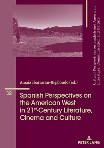 Spanish Perspectives on The American West in 21st-Century Literature, Cinema and Culture: DE (Critical Perspectives on English and American Literature, Communication and Culture, Band 32) von Peter Lang