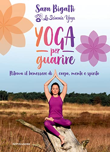 Yoga per guarire. Ritrova il benessere di corpo, mente e spirito von Mondadori Electa