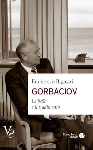 Gorbaciov: La Beffa E Il Tradimento (Vs Verità Scomode) von Mauro Pagliai Editore