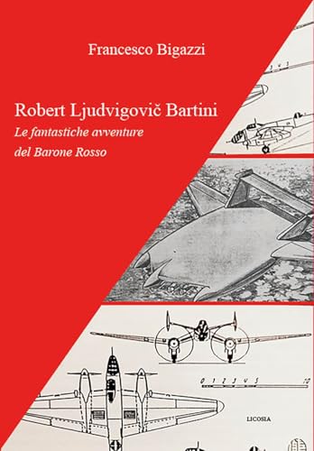 Robert Ljudvigovič Bartini: Le fantastiche avventure del Barone Rosso (Politica storia e società) von Licosia