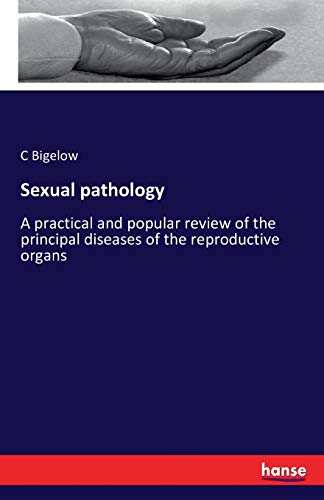Sexual pathology: A practical and popular review of the principal diseases of the reproductive organs von Hansebooks