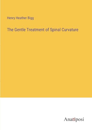The Gentle Treatment of Spinal Curvature von Anatiposi Verlag