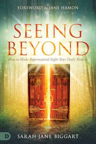 Seeing Beyond: How to Make Supernatural Sight Your Daily Reality